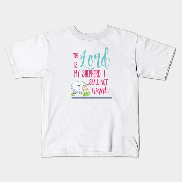 The Lord is my shepherd, I shall not want  - Christian design Kids T-Shirt by Third Day Media, LLC.